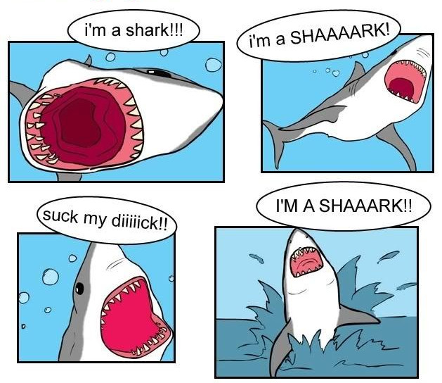 Suck my dick, I'm a shark